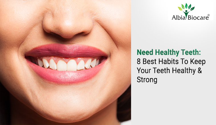 8 Best Habits To Keep Your Teeth Healthy & Strong